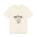 Let’s F*ck…All I Need Is U Graphic Tee — Playful Romantic Short-Sleeve Shirt
